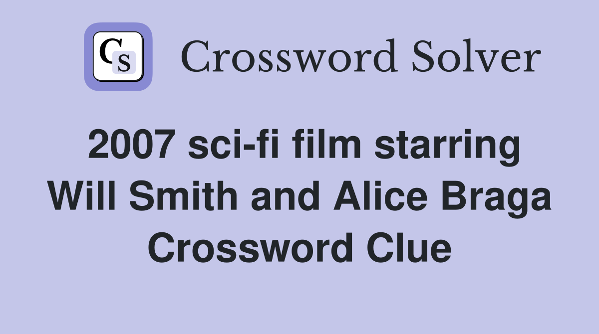 2007 scifi film starring Will Smith and Alice Braga Crossword Clue